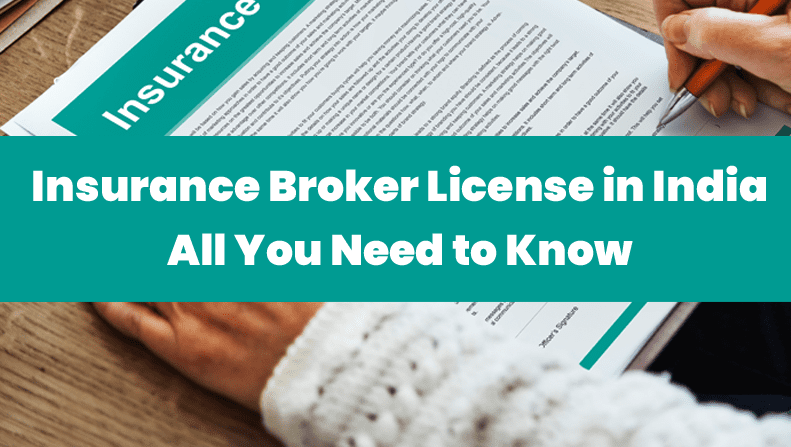 Insurance Broker License in India; All You Need to Know