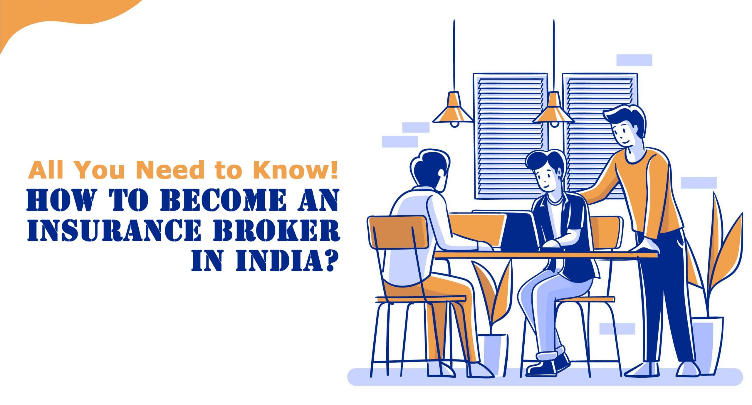 How to become an Insurance Broker in India? All You Need to Know!