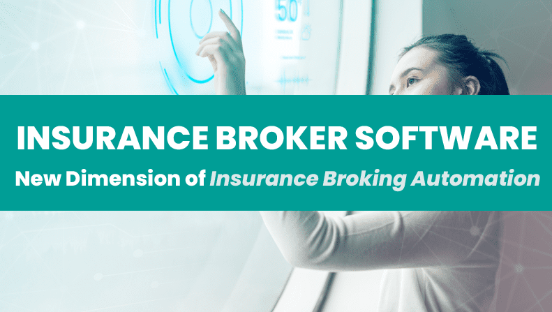 Insurance Broker Software; a New Dimension of Insurance Broking Automation