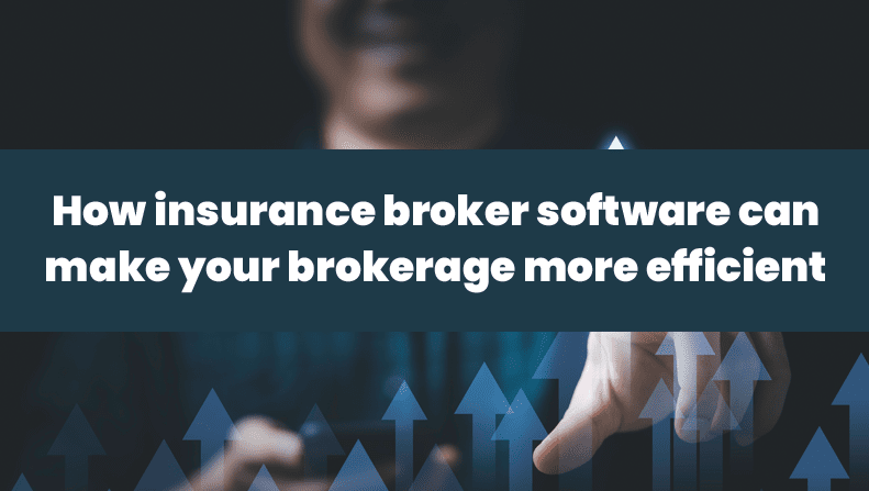 How insurance broker software can make your brokerage more efficient