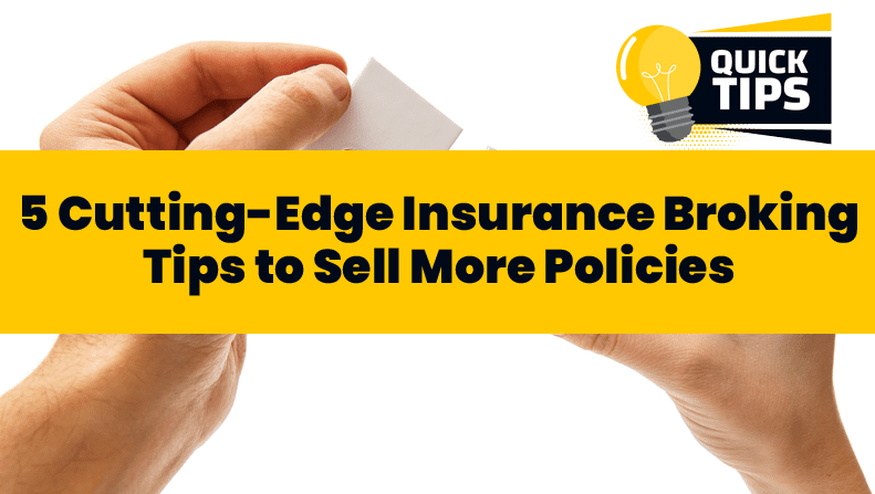 5 Cutting-Edge Insurance Broking Tips to Sell More Policies