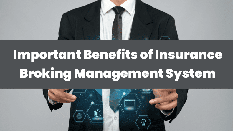 Important Benefits of Insurance Broking Management System