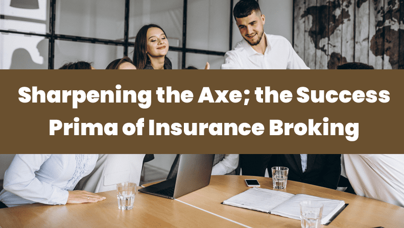 Sharpening the Axe; the Success Prima of Insurance Broking
