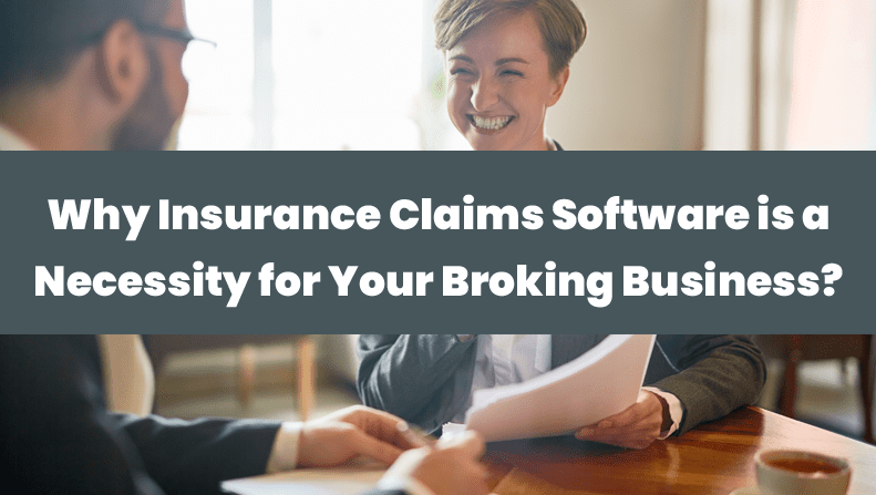 Why Insurance Claims Software is a Necessity for Your Broking Business?