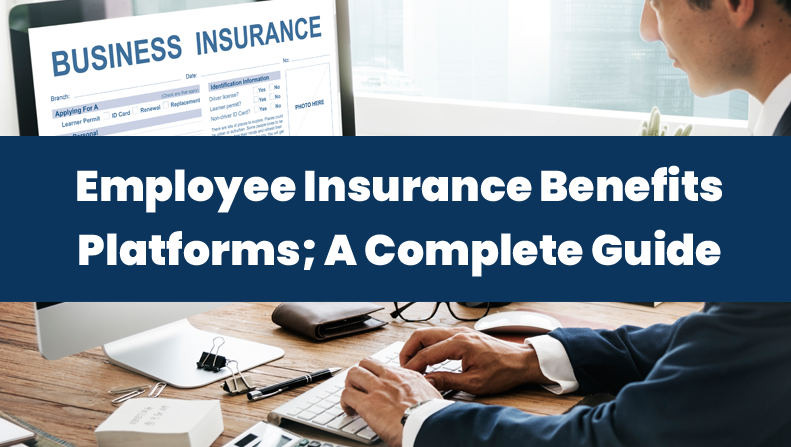 Employee Insurance Benefits Platforms; A Complete Guide