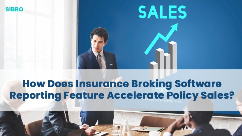 How Does Insurance Broking Software Reporting Feature Accelerate Policy Sales?